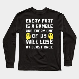 Every Fart is a Gamble Long Sleeve T-Shirt